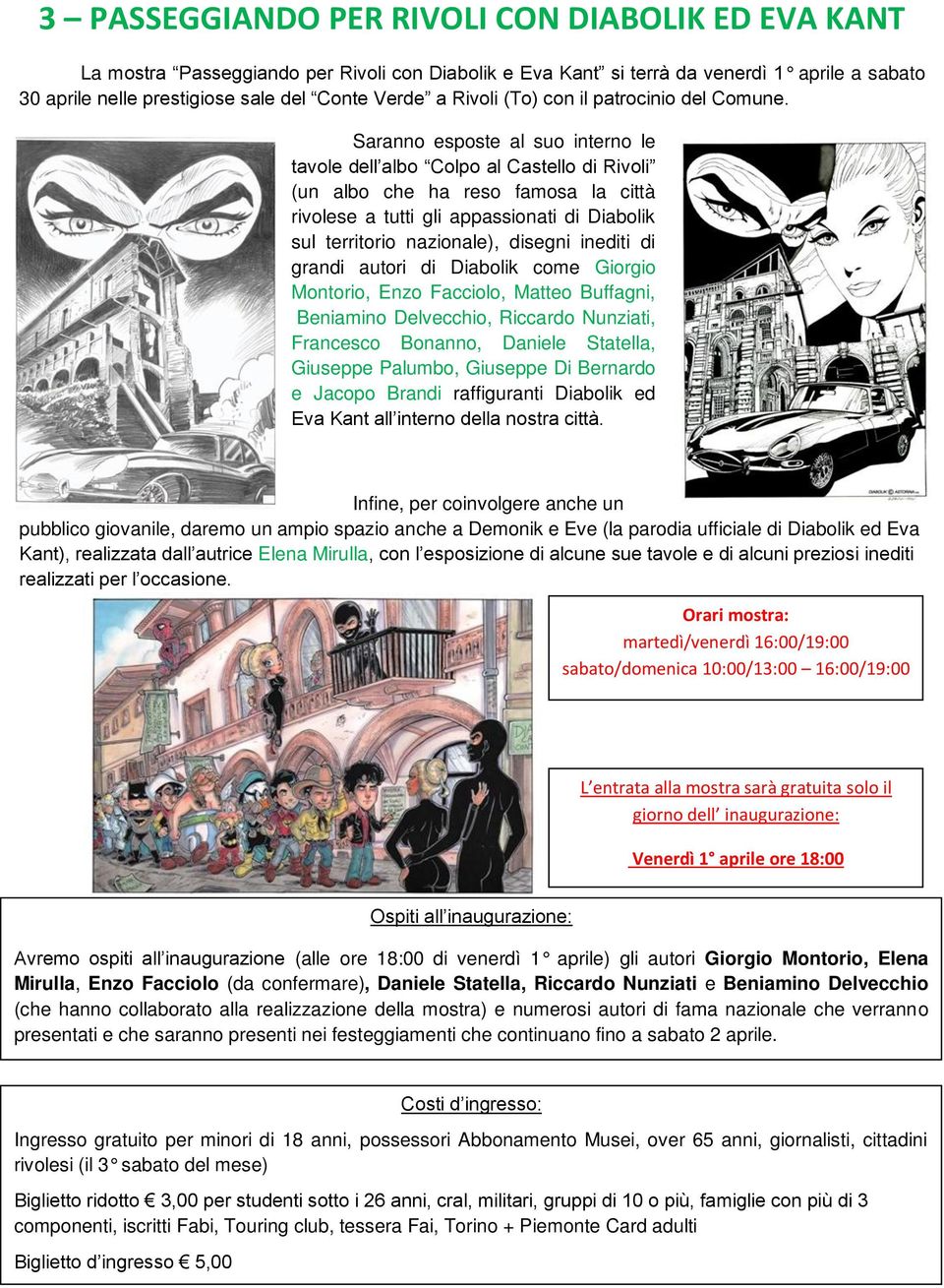 Saranno esposte al suo interno le tavole dell albo Colpo al Castello di Rivoli (un albo che ha reso famosa la città rivolese a tutti gli appassionati di Diabolik sul territorio nazionale), disegni