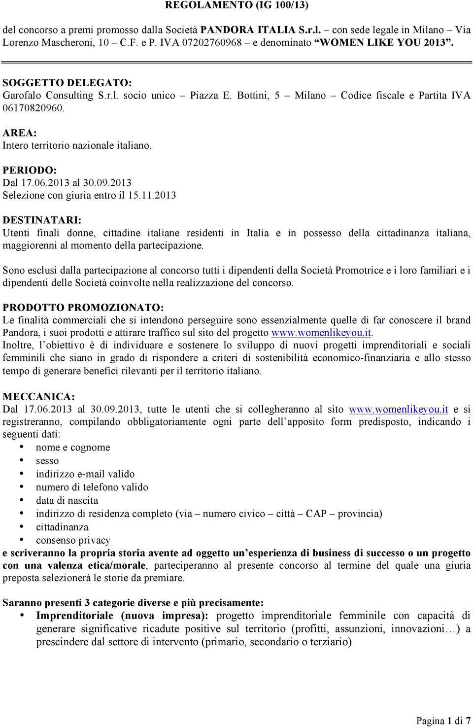 AREA: Intero territorio nazionale italiano. PERIODO: Dal 17.06.2013 al 30.09.2013 Selezione con giuria entro il 15.11.