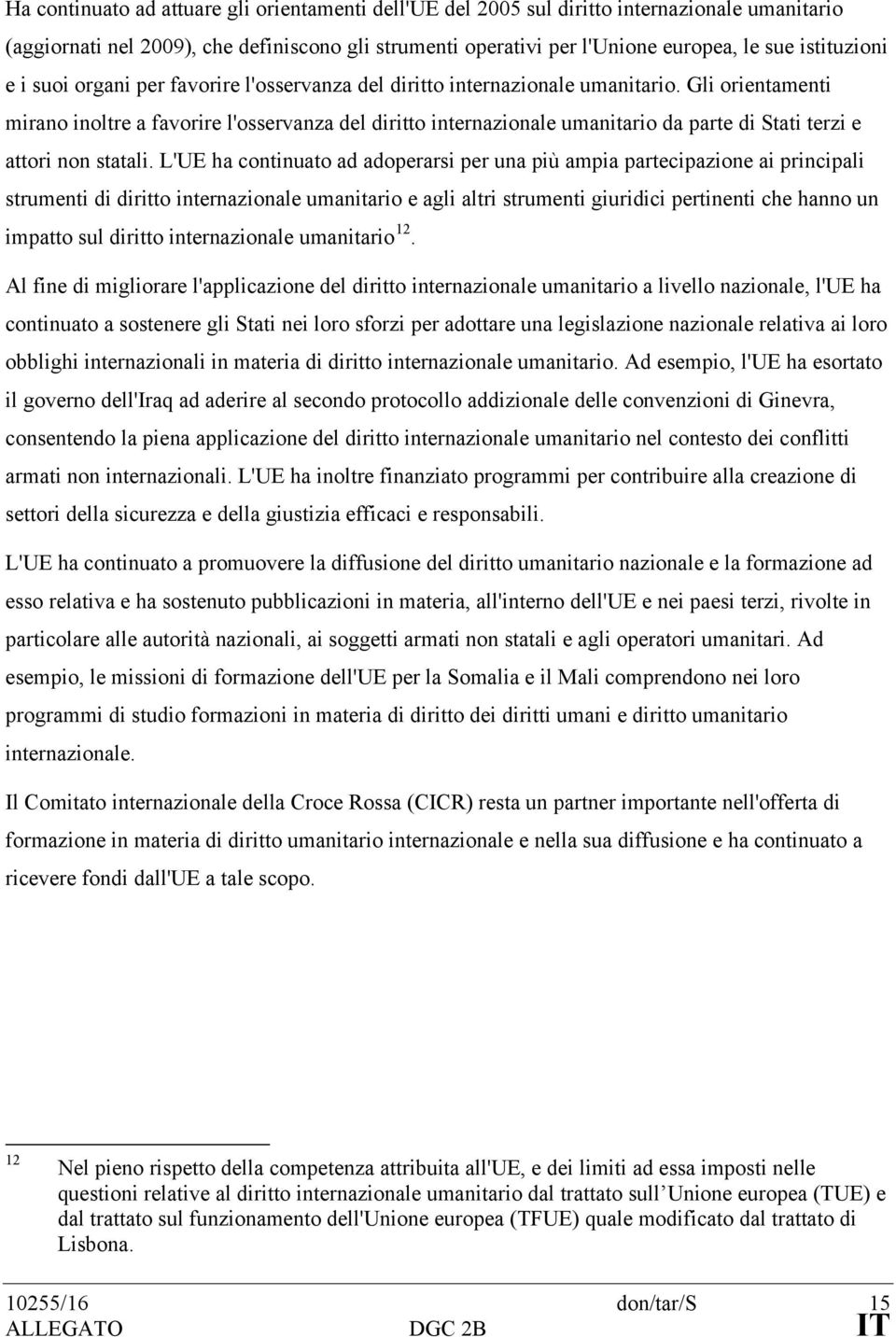 Gli orientamenti mirano inoltre a favorire l'osservanza del diritto internazionale umanitario da parte di Stati terzi e attori non statali.