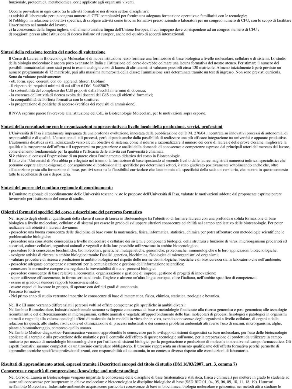 operativa e familiarità con le tecnologie; b) l'obbligo, in relazione a obiettivi specifici, di svolgere attività come tirocini formativi presso aziende o laboratori per un congruo numero di, con lo