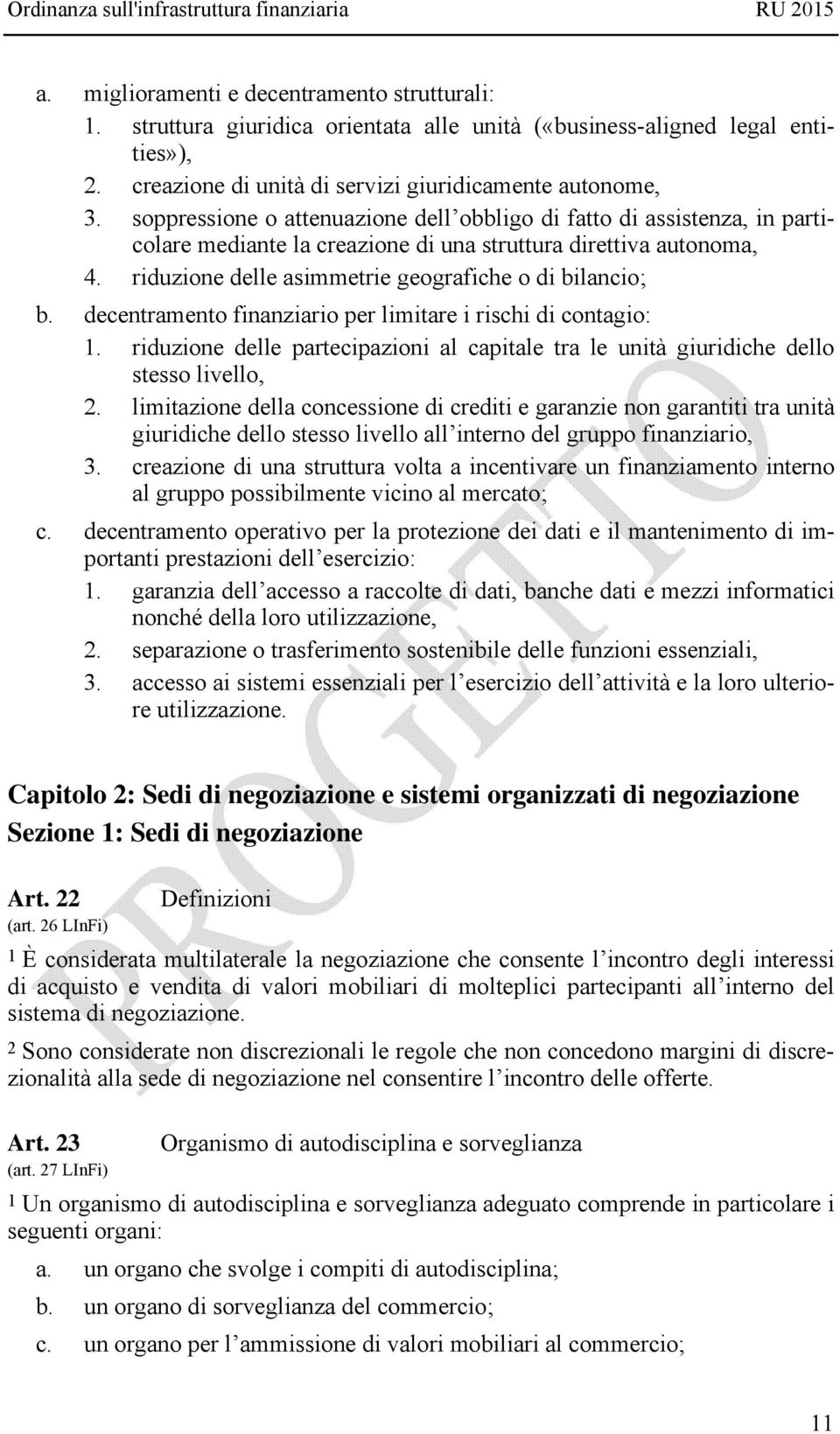 decentramento finanziario per limitare i rischi di contagio: 1. riduzione delle partecipazioni al capitale tra le unità giuridiche dello stesso livello, 2.