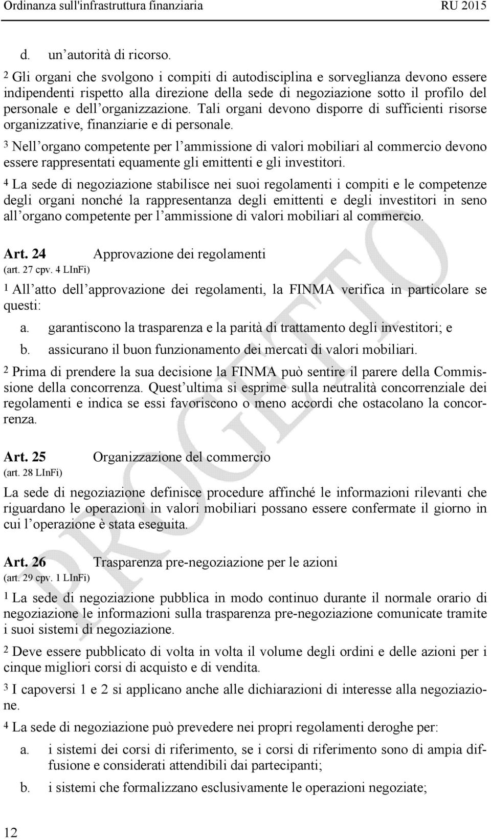 Tali organi devono disporre di sufficienti risorse organizzative, finanziarie e di personale.