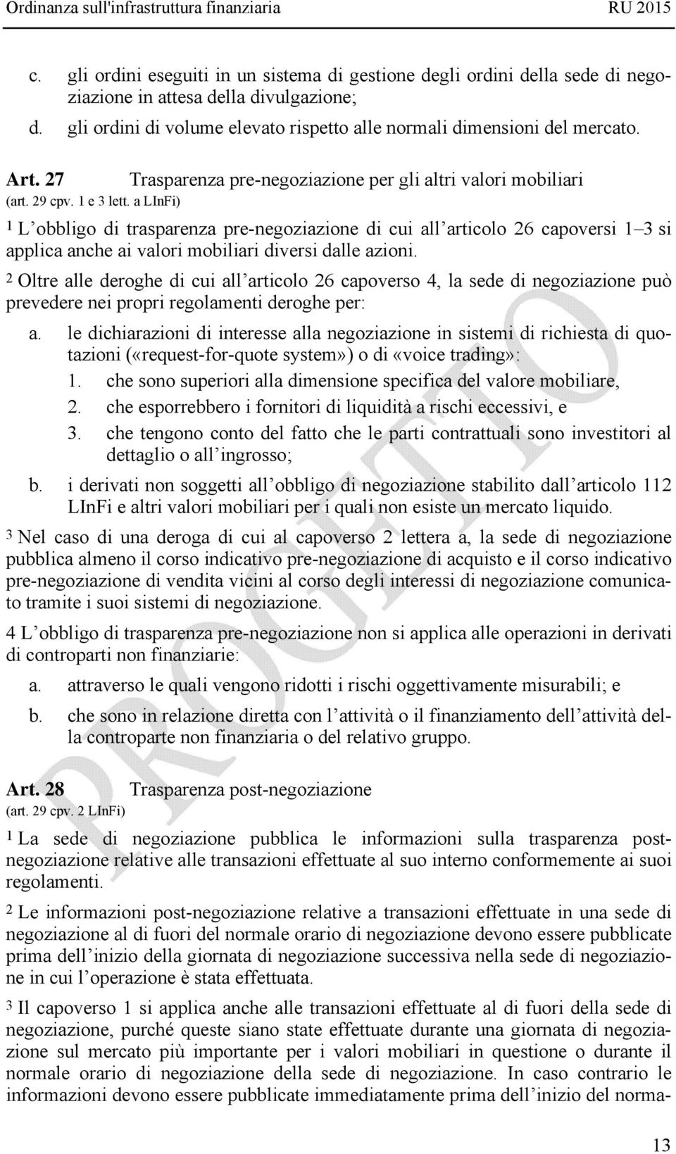 a LInFi) Trasparenza pre-negoziazione per gli altri valori mobiliari 1 L obbligo di trasparenza pre-negoziazione di cui all articolo 26 capoversi 1 3 si applica anche ai valori mobiliari diversi