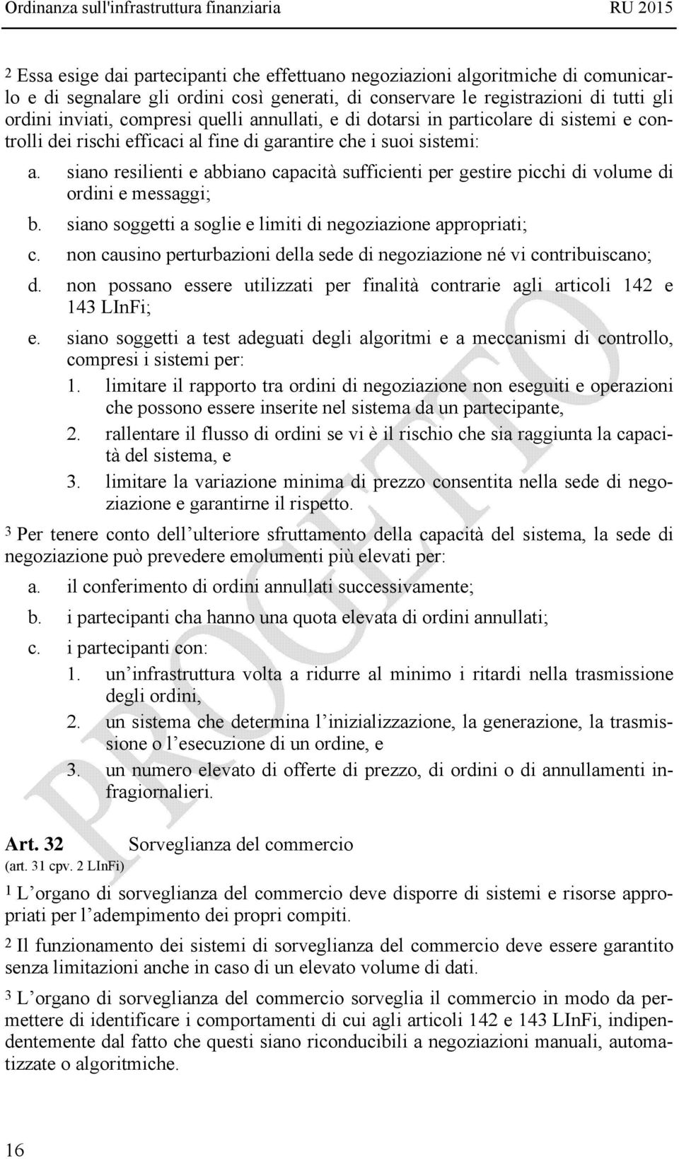 siano resilienti e abbiano capacità sufficienti per gestire picchi di volume di ordini e messaggi; b. siano soggetti a soglie e limiti di negoziazione appropriati; c.