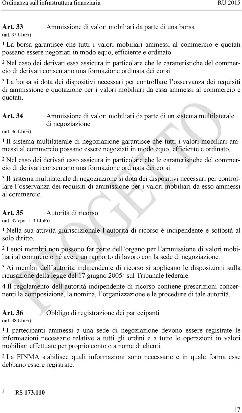 ordinato. 2 Nel caso dei derivati essa assicura in particolare che le caratteristiche del commercio di derivati consentano una formazione ordinata dei corsi.