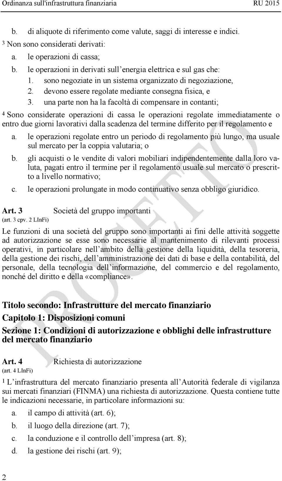 una parte non ha la facoltà di compensare in contanti; 4 Sono considerate operazioni di cassa le operazioni regolate immediatamente o entro due giorni lavorativi dalla scadenza del termine differito