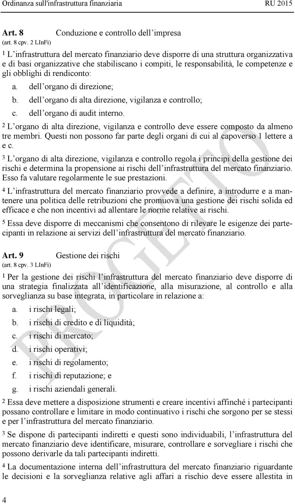 responsabilità, le competenze e gli obblighi di rendiconto: a. dell organo di direzione; b. dell organo di alta direzione, vigilanza e controllo; c. dell organo di audit interno.