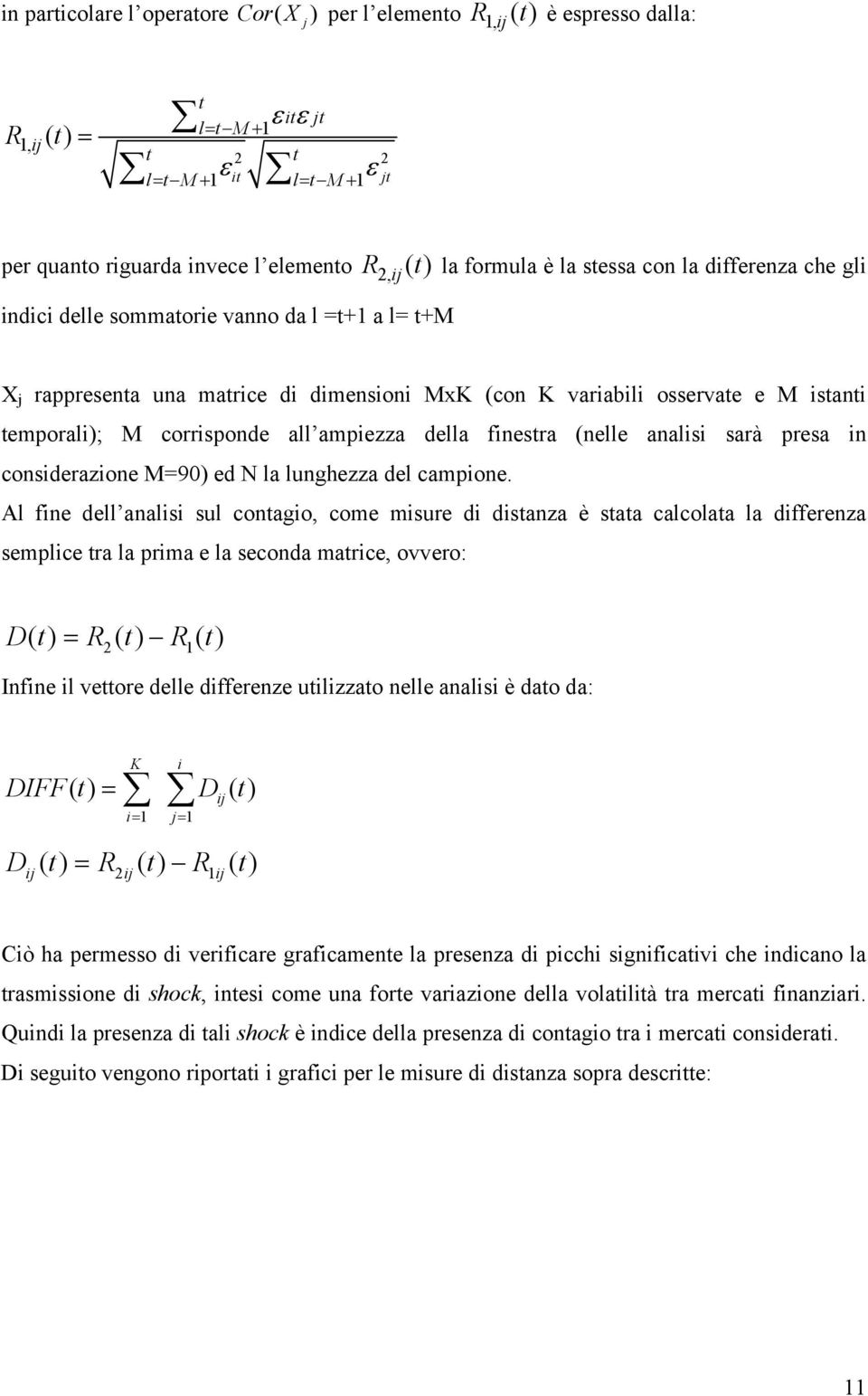 corrisponde all ampiezza della finestra (nelle analisi sarà presa in considerazione M=9) ed N la lunghezza del campione.