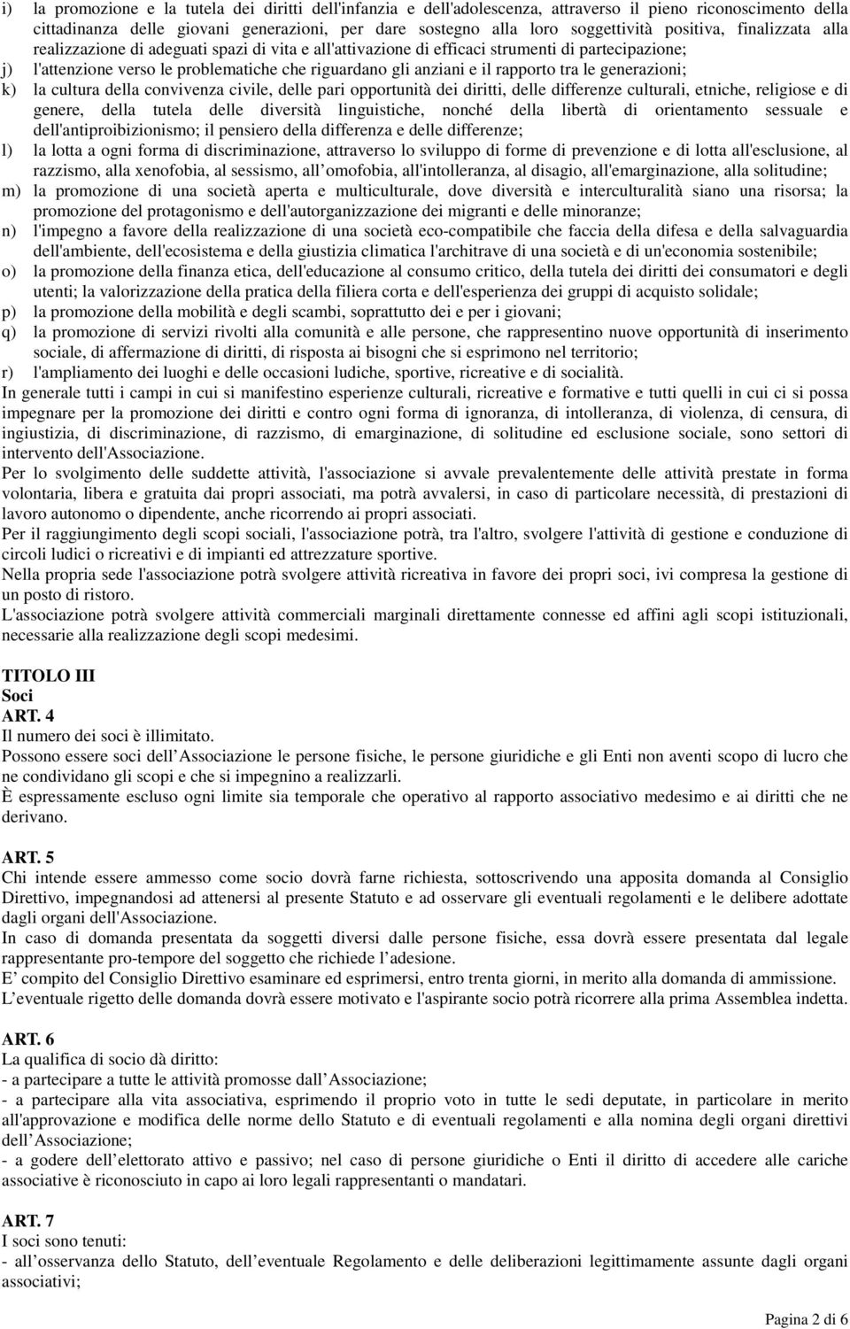 rapporto tra le generazioni; k) la cultura della convivenza civile, delle pari opportunità dei diritti, delle differenze culturali, etniche, religiose e di genere, della tutela delle diversità