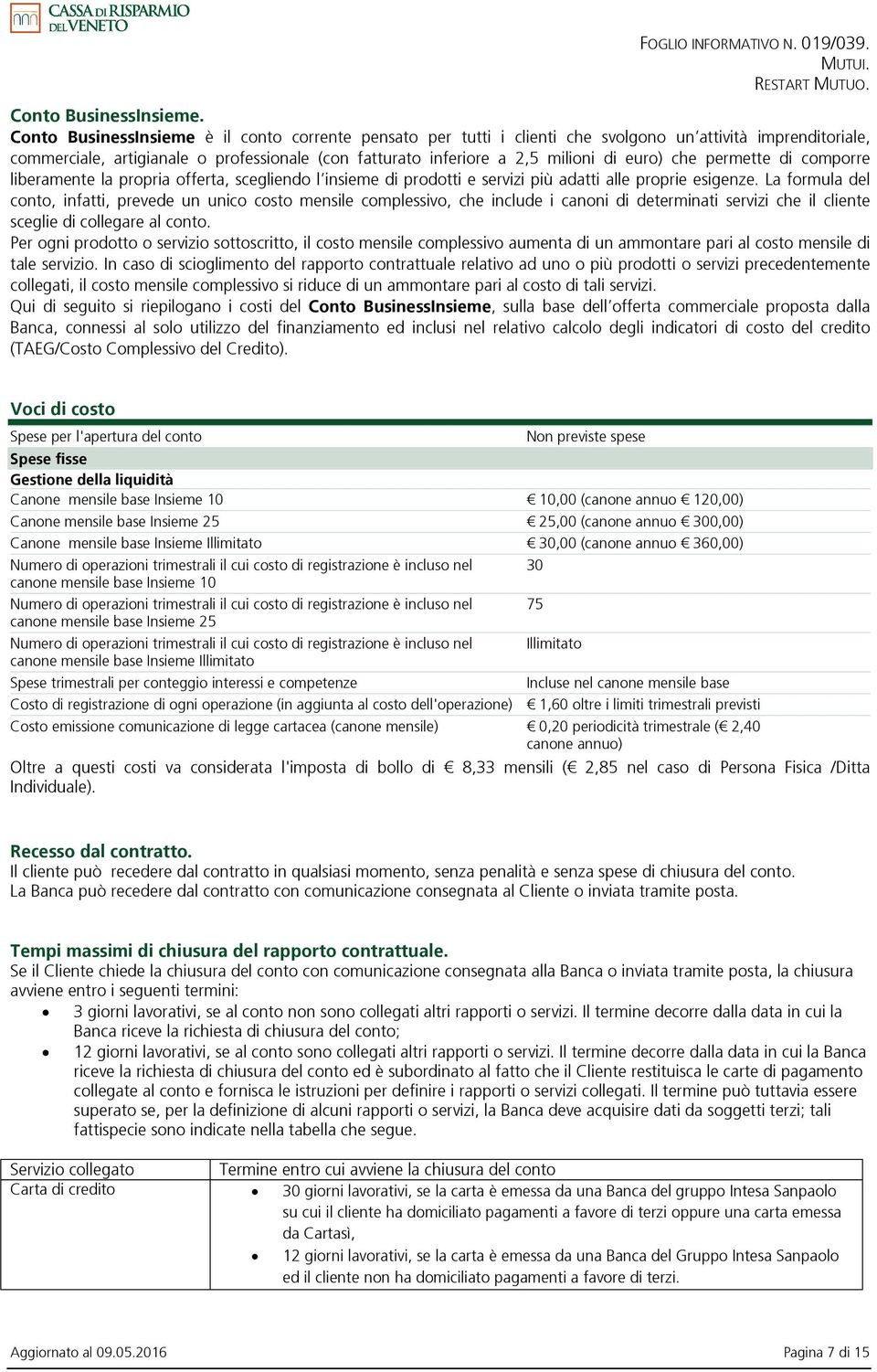 euro) che permette di comporre liberamente la propria offerta, scegliendo l insieme di prodotti e servizi più adatti alle proprie esigenze.