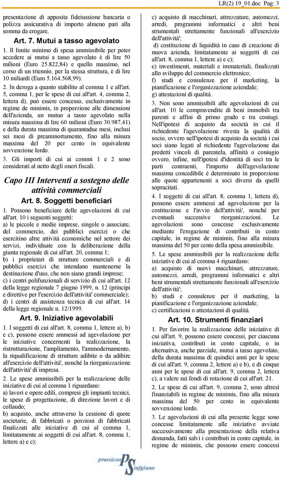 164.568,99). 2. In deroga a quanto stabilito al comma 1 e all'art. 5, comma 1, per le spese di cui all'art.