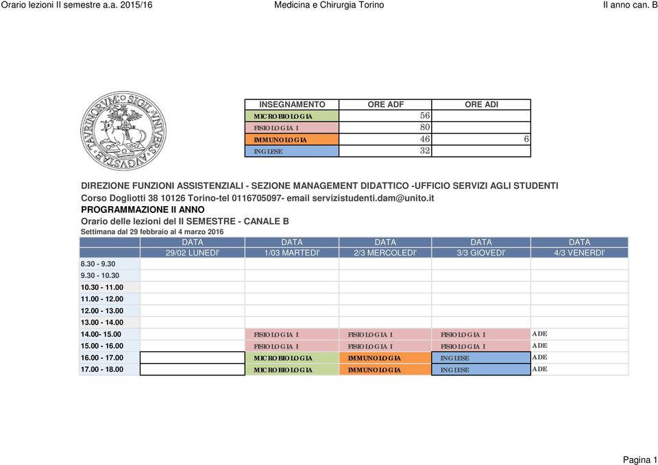 it PROGRAMMAZIONE II ANNO Orario delle lezioni del II SEMESTRE - CANALE B Settimana dal 29 febbraio al 4 marzo 2016 29/02 LUNEDI' 1/03 MARTEDI' 2/3 MERCOLEDI' 3/3 GIOVEDI' 4/3