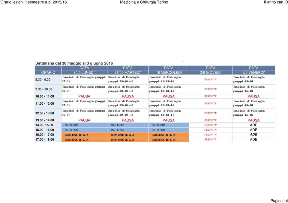 00 PAUSA PAUSA PAUSA FESTIVITA' PAUSA gruppi 11.00-12.00 FESTIVITA' 37-38 gruppi 39-40 -41 gruppi 42-43-44 gruppi 45-46 12.00-13.