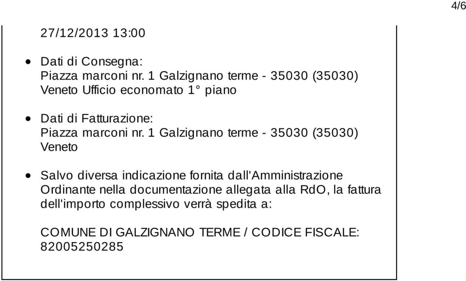 nr. 1 Galzignano terme - 35030 (35030) Veneto Salvo diversa indicazione fornita dall'amministrazione