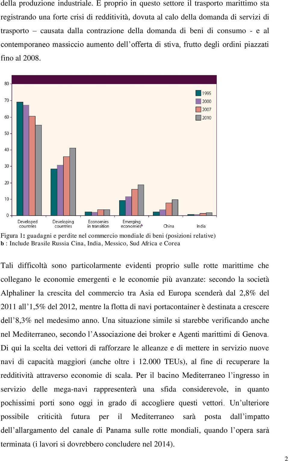 di consumo - e al contemporaneo massiccio aumento dell offerta di stiva, frutto degli ordini piazzati fino al 2008.