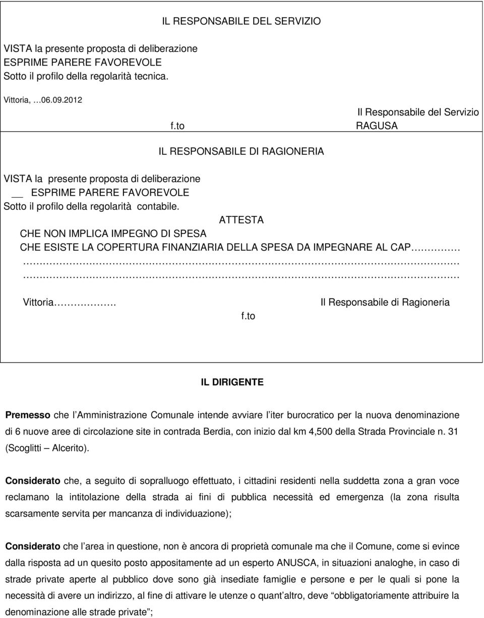 ATTESTA CHE NON IMPLICA IMPEGNO DI SPESA CHE ESISTE LA COPERTURA FINANZIARIA DELLA SPESA DA IMPEGNARE AL CAP Vittoria. f.