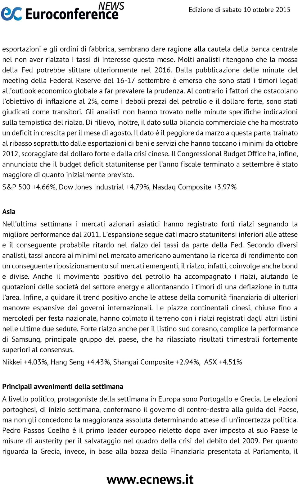 Dalla pubblicazione delle minute del meeting della Federal Reserve del 16-17 settembre è emerso che sono stati i timori legati all outlook economico globale a far prevalere la prudenza.