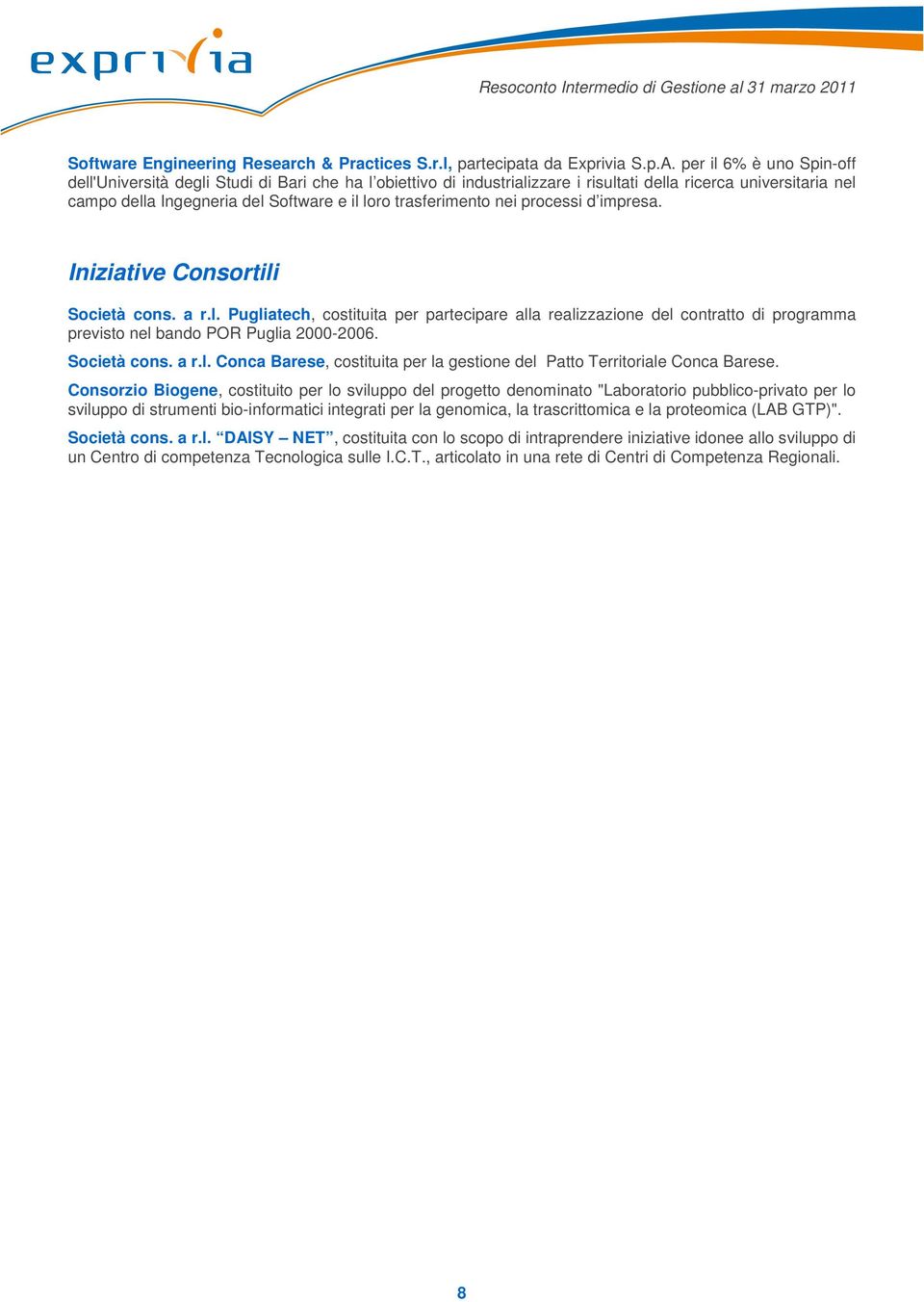 trasferimento nei processi d impresa. Iniziative Consortili Società cons. a r.l. Pugliatech, costituita per partecipare alla realizzazione del contratto di programma previsto nel bando POR Puglia 2000-2006.