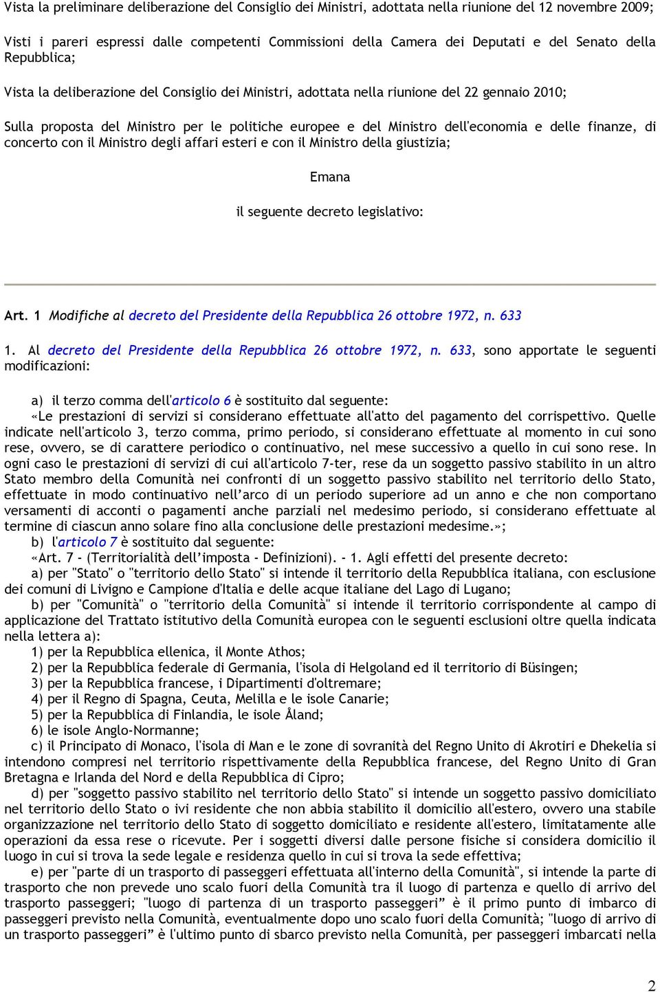 dell'economia e delle finanze, di concerto con il Ministro degli affari esteri e con il Ministro della giustizia; Emana il seguente decreto legislativo: Art.