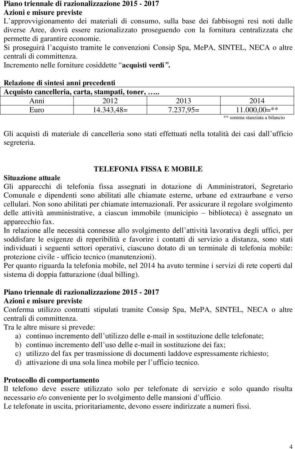 Acquisto cancelleria, carta, stampati, toner,.. Euro 14.343,48= 7.237,95= 11.