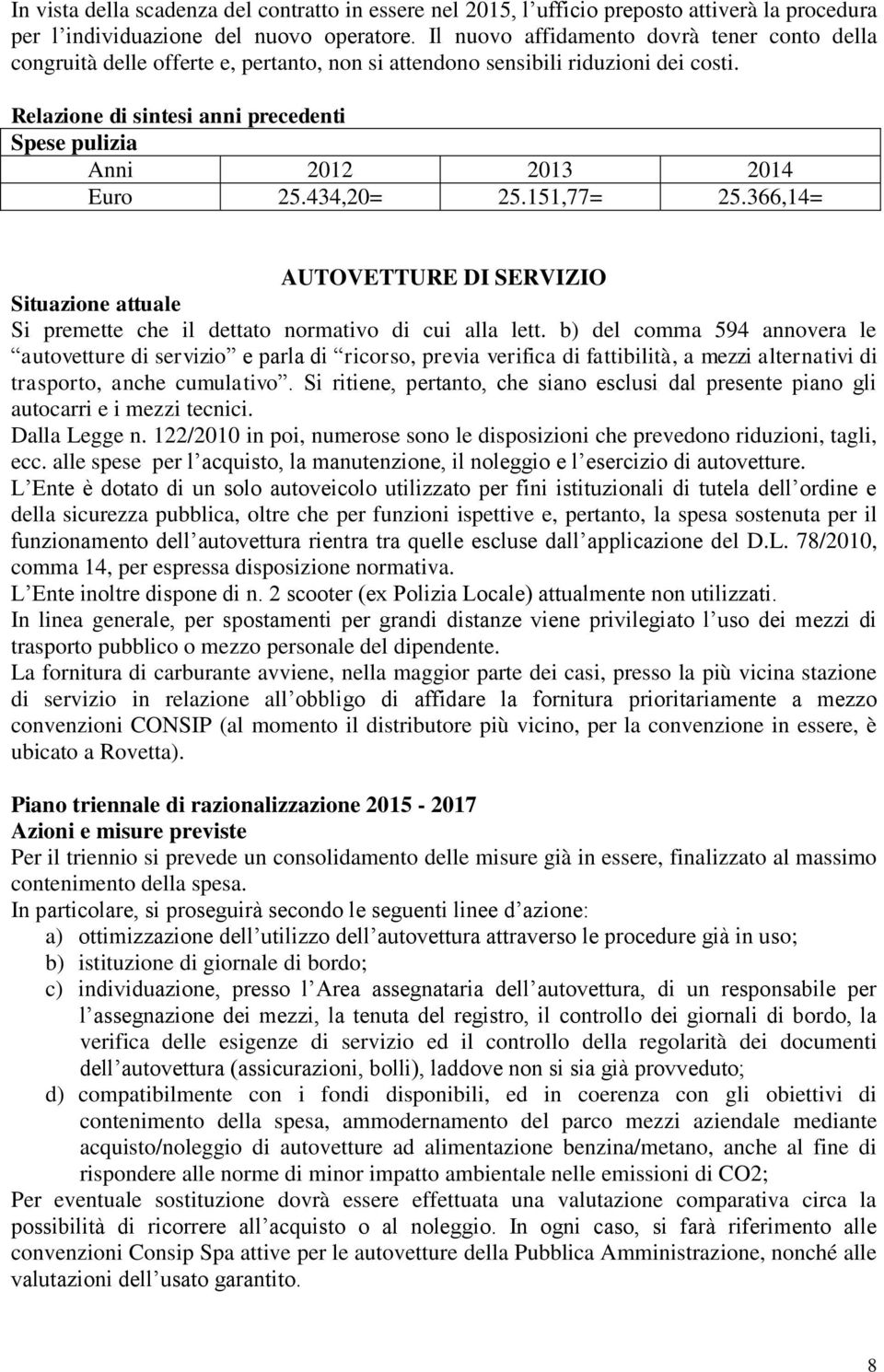 366,14= AUTOVETTURE DI SERVIZIO Si premette che il dettato normativo di cui alla lett.