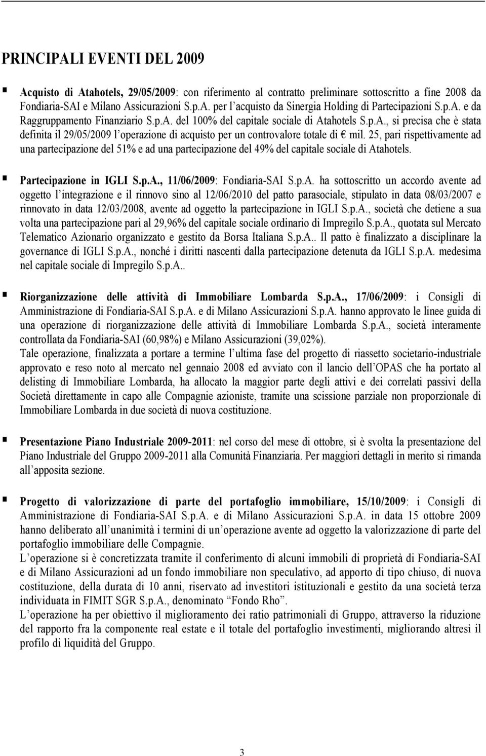 25, pari rispettivamente ad una partecipazione del 51% e ad una partecipazione del 49% del capitale sociale di At