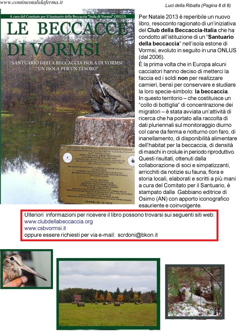 della beccaccia nell isola estone di Vormsi, evoluto in seguito in una ONLUS (dal 2006).