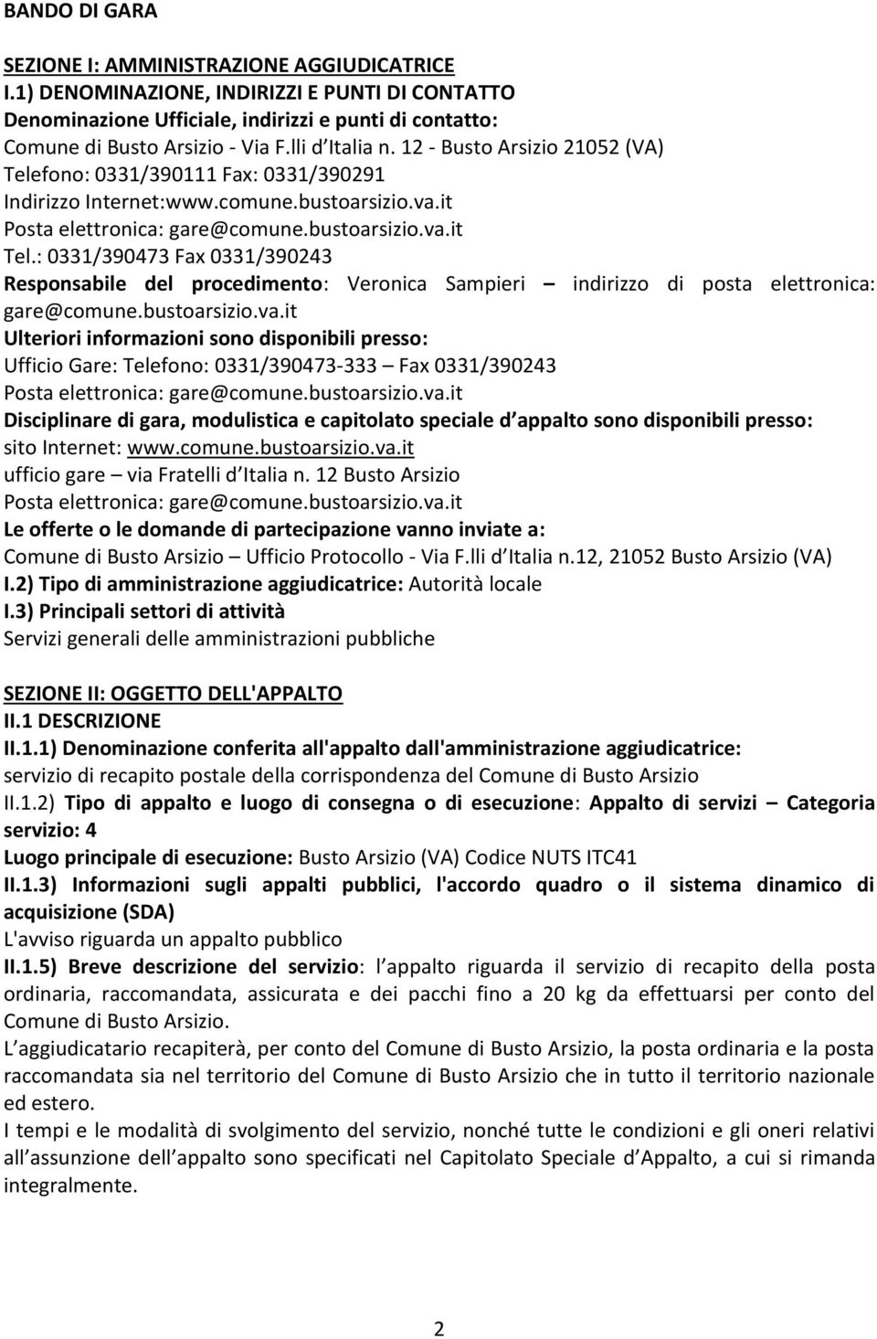 : 0331/390473 Fax 0331/390243 Responsabile del procedimento: Veronica Sampieri indirizzo di posta elettronica: gare@comune.bustoarsizio.va.
