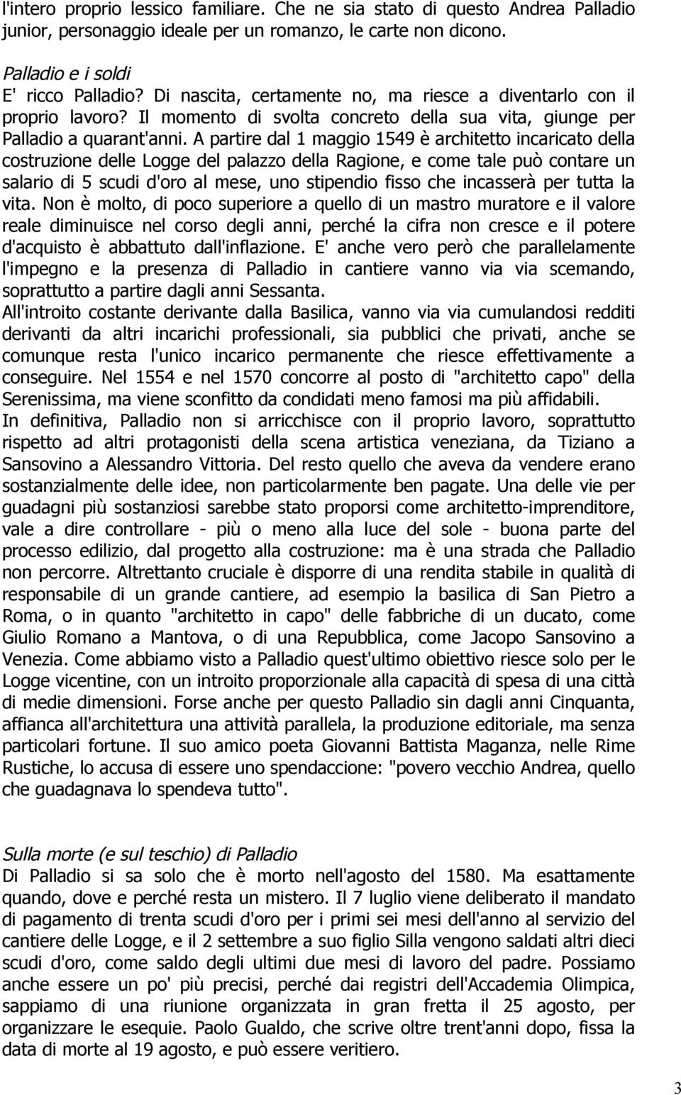 A partire dal 1 maggio 1549 è architetto incaricato della costruzione delle Logge del palazzo della Ragione, e come tale può contare un salario di 5 scudi d'oro al mese, uno stipendio fisso che