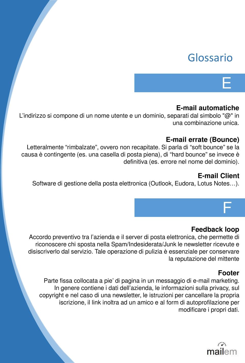 E-mail Client Software di gestione della posta elettronica (Outlook, Eudora, Lotus Notes ).