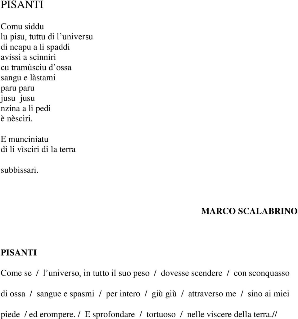 MARCO SCALABRINO PISANTI Come se / l universo, in tutto il suo peso / dovesse scendere / con sconquasso di ossa / sangue