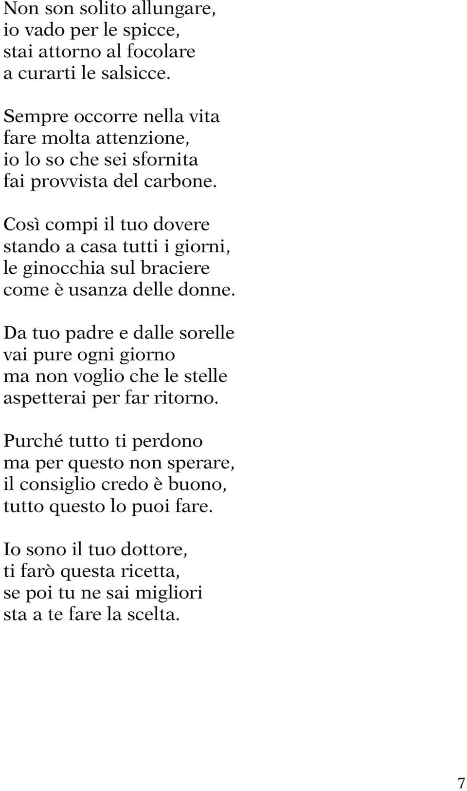 Così compi il tuo dovere stando a casa tutti i giorni, le ginocchia sul braciere come è usanza delle donne.