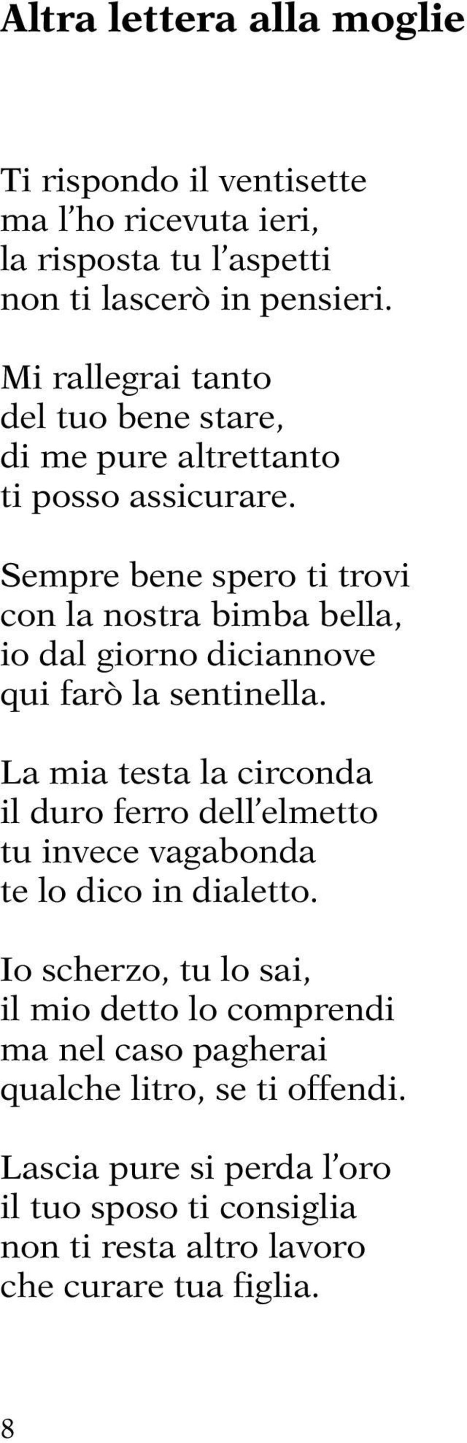 Sempre bene spero ti trovi con la nostra bimba bella, io dal giorno diciannove qui farò la sentinella.