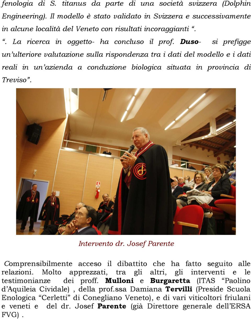 Duso- si prefigge un ulteriore valutazione sulla rispondenza tra i dati del modello e i dati reali in un azienda a conduzione biologica situata in provincia di Treviso. Intervento dr.