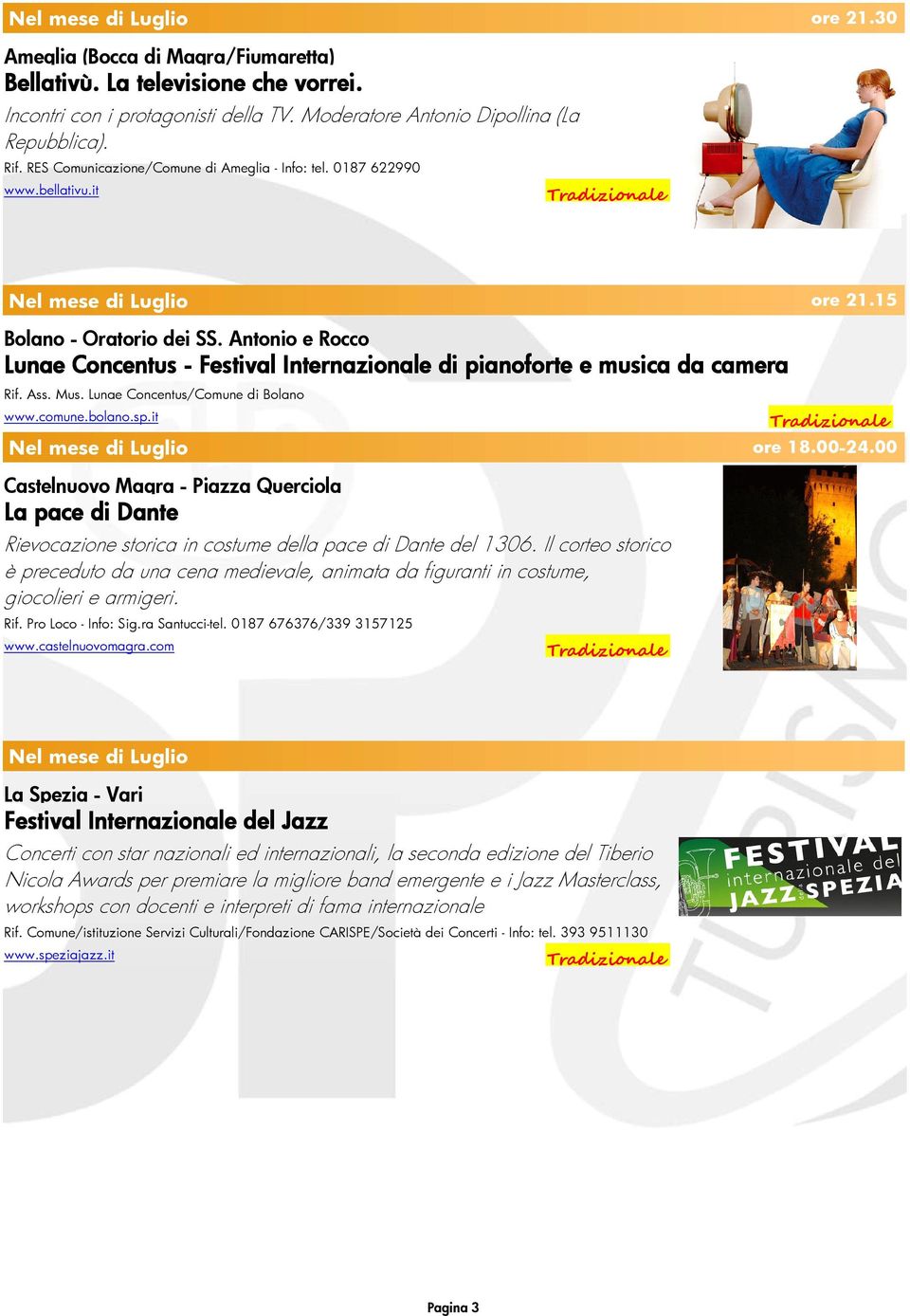 Antonio e Rocco Lunae Concentus - Festival Internazionale di pianoforte e musica da camera Rif. Ass. Mus. Lunae Concentus/Comune di Bolano www.comune.bolano.sp.