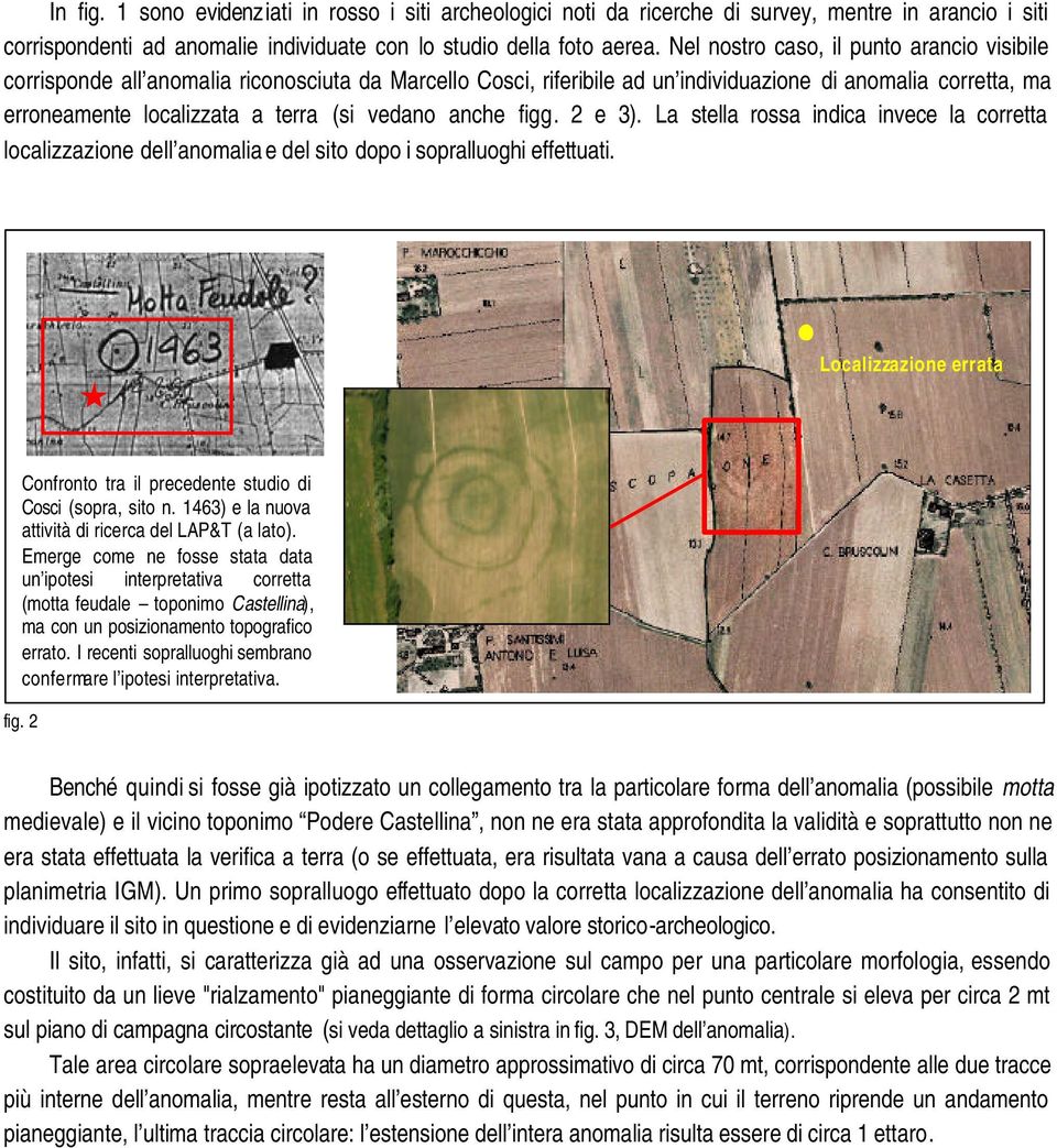 vedano anche figg. 2 e 3). La stella rossa indica invece la corretta localizzazione dell anomalia e del sito dopo i sopralluoghi effettuati.