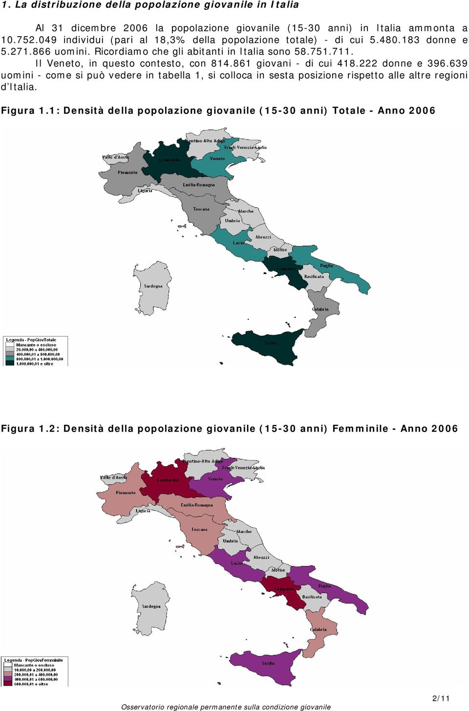 Il Veneto, in questo contesto, con 814.861 giovani - di cui 418.222 donne e 396.