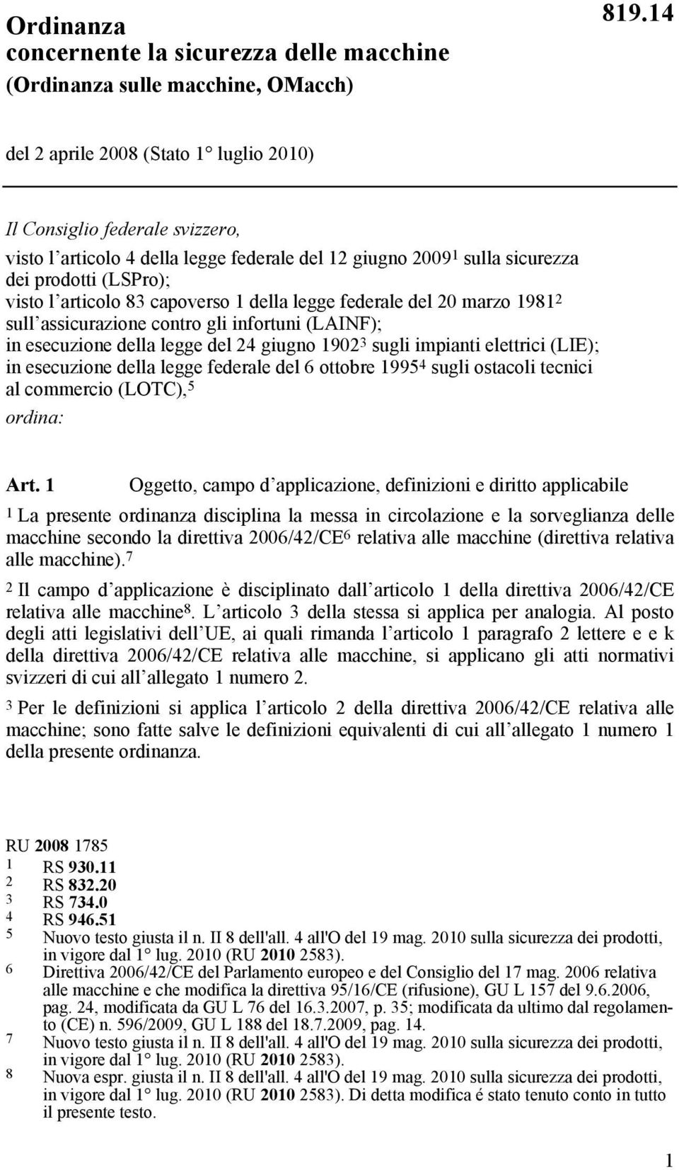 capoverso 1 della legge federale del 20 marzo 1981 2 sull assicurazione contro gli infortuni (LAINF); in esecuzione della legge del 24 giugno 1902 3 sugli impianti elettrici (LIE); in esecuzione