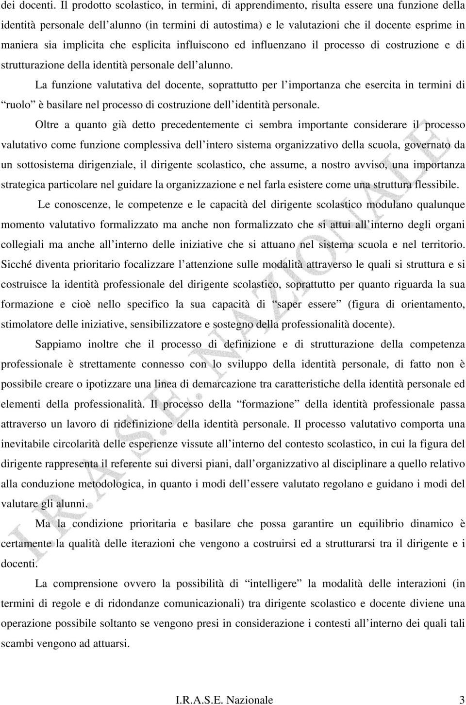 implicita che esplicita influiscono ed influenzano il processo di costruzione e di strutturazione della identità personale dell alunno.