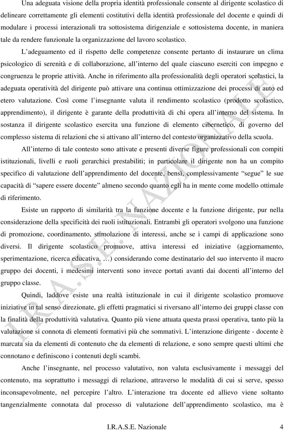 L adeguamento ed il rispetto delle competenze consente pertanto di instaurare un clima psicologico di serenità e di collaborazione, all interno del quale ciascuno eserciti con impegno e congruenza le