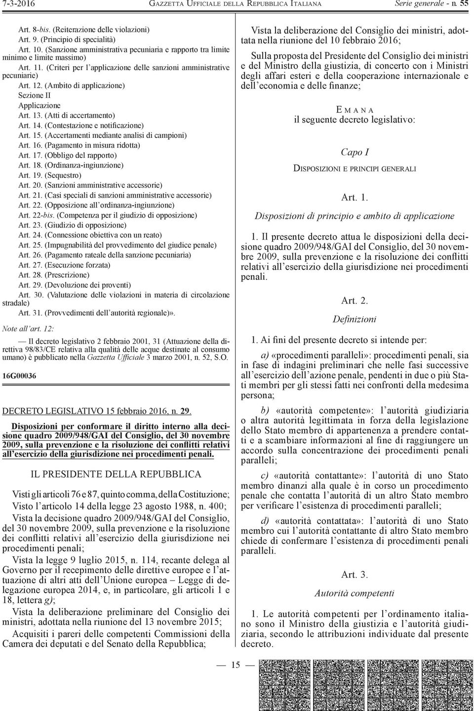 (Contestazione e notifi cazione) Art. 15. (Accertamenti mediante analisi di campioni) Art. 16. (Pagamento in misura ridotta) Art. 17. (Obbligo del rapporto) Art. 18. (Ordinanza-ingiunzione) Art. 19.