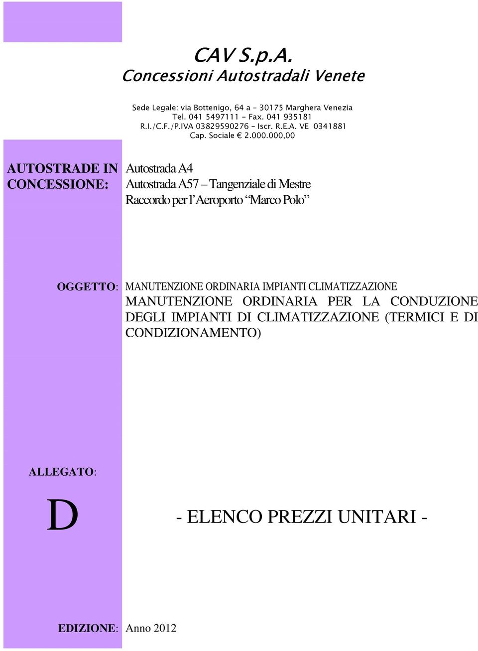 000,00 AUTOSTRADE IN CONCESSIONE: Autostrada A4 Autostrada A57 Tangenziale di Mestre Raccordo per l Aeroporto Marco Polo OGGETTO: