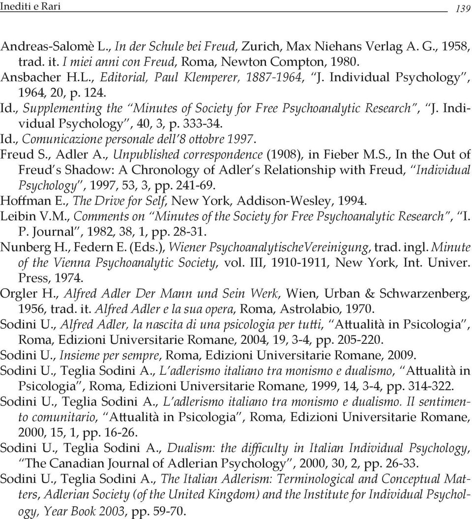 Freud S., Adler A., Unpublished correspondence (1908), in Fieber M.S., In the Out of Freud s Shadow: A Chronology of Adler s Relationship with Freud, Individual Psychology, 1997, 53, 3, pp. 241-69.