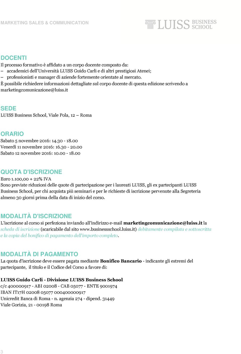 it SEDE LUISS Business School, Viale Pola, 12 Roma ORARIO Sabato 5 novembre 2016: 14.30-18.00 Venerdì 11 novembre 2016: 16.30-20.00 Sabato 12 novembre 2016: 10.00-18.00 QUOTA D'ISCRIZIONE Euro 1.