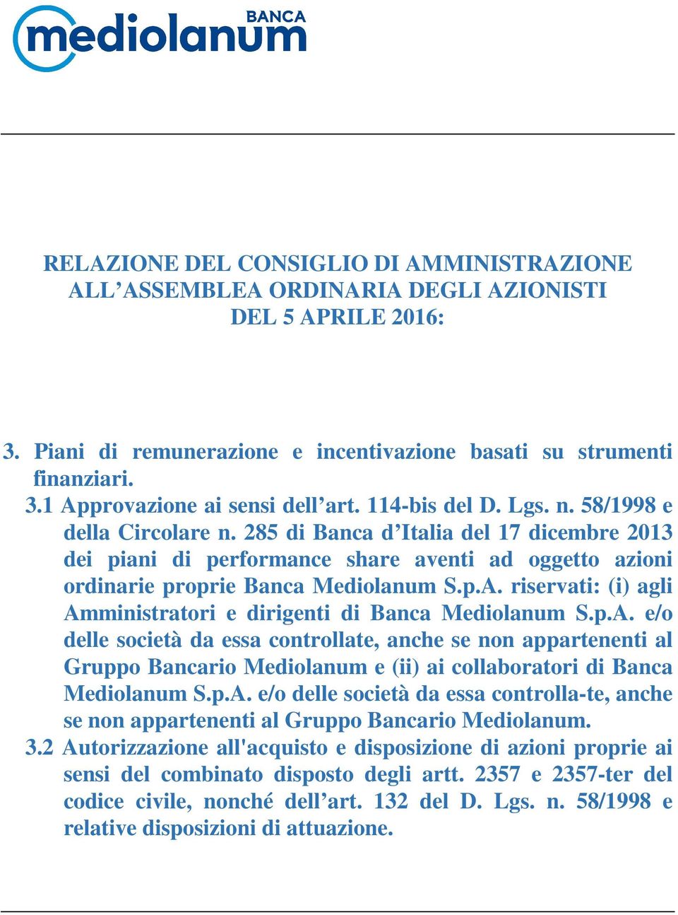 riservati: (i) agli Amministratori e dirigenti di Banca Mediolanum S.p.A. e/o delle società da essa controllate, anche se non appartenenti al Gruppo Bancario Mediolanum e (ii) ai collaboratori di Banca Mediolanum S.