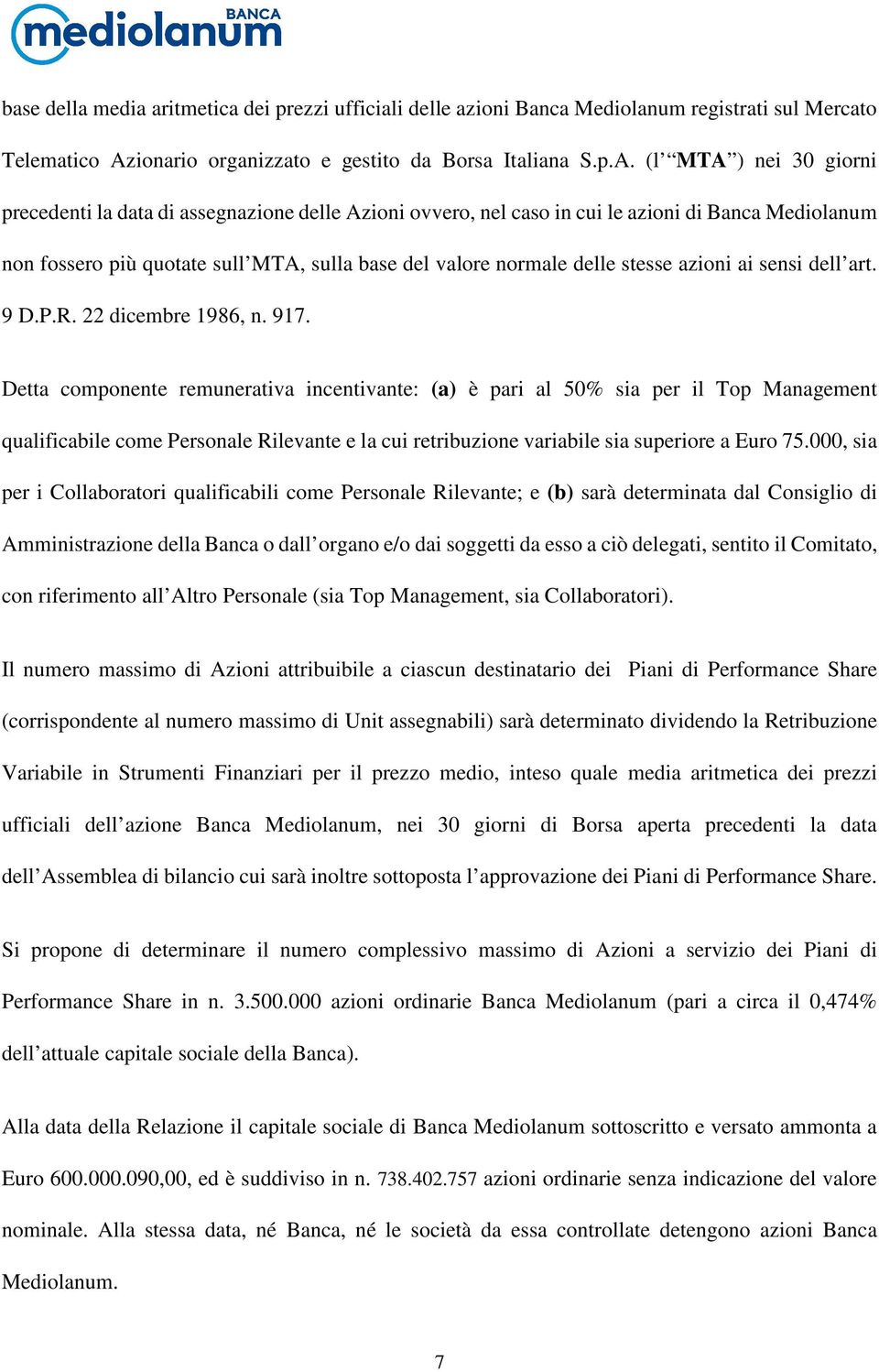 (l MTA ) nei 30 giorni precedenti la data di assegnazione delle Azioni ovvero, nel caso in cui le azioni di Banca Mediolanum non fossero più quotate sull MTA, sulla base del valore normale delle