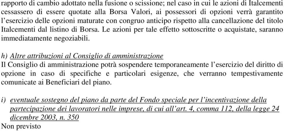 h) Altr attribuzioni al Consiglio di amministrazion Il Consiglio di amministrazion potrà sospndr tmporanamnt l srcizio dl diritto di opzion in caso di spcifich particolari signz, ch vrranno