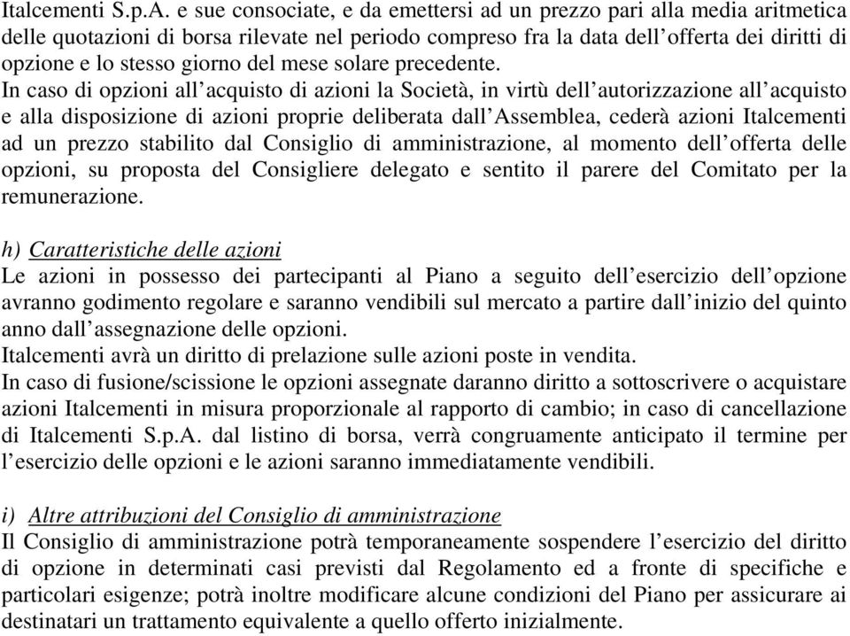 In caso di all acquisto di azioni la Socità, in virtù dll autorizzazion all acquisto alla disposizion di azioni propri dlibrata dall Assmbla, cdrà azioni Italcmnti ad un przzo stabilito dal Consiglio