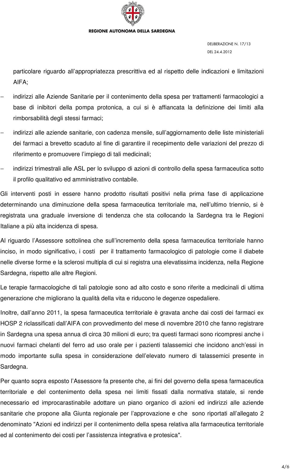 mensile, sull aggiornamento delle liste ministeriali dei farmaci a brevetto scaduto al fine di garantire il recepimento delle variazioni del prezzo di riferimento e promuovere l impiego di tali