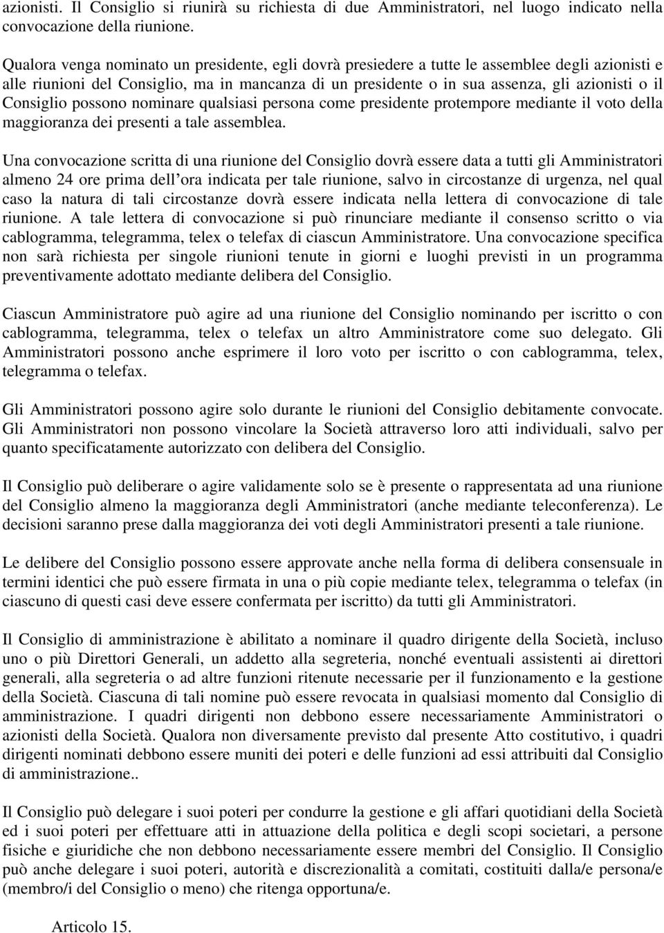 Consiglio possono nominare qualsiasi persona come presidente protempore mediante il voto della maggioranza dei presenti a tale assemblea.